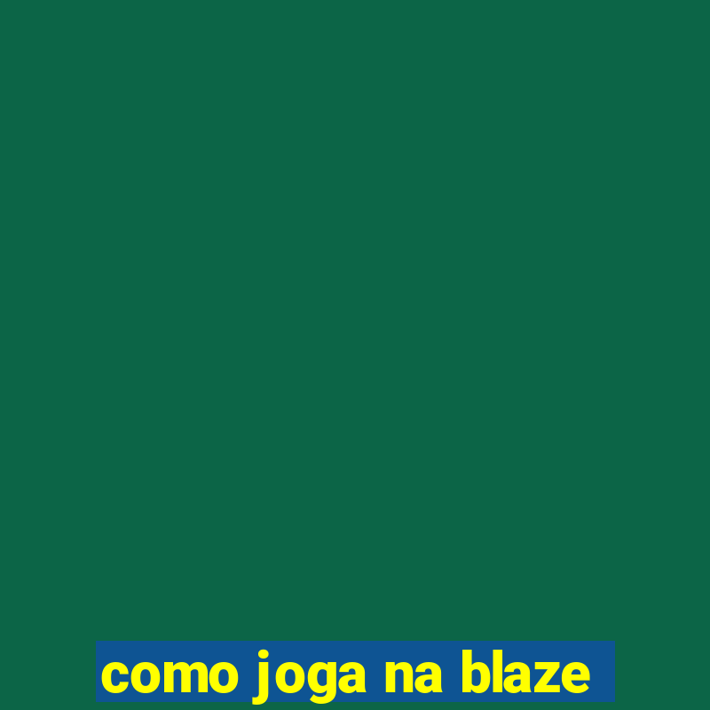 como joga na blaze