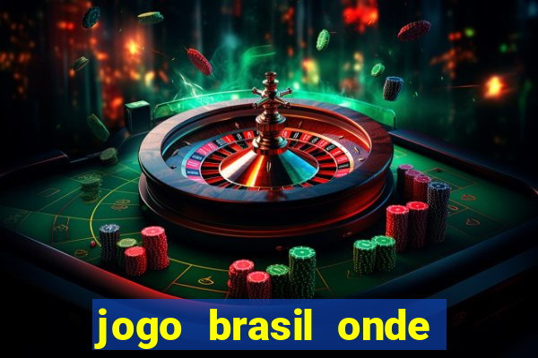 jogo brasil onde vai passar