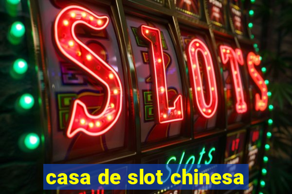 casa de slot chinesa