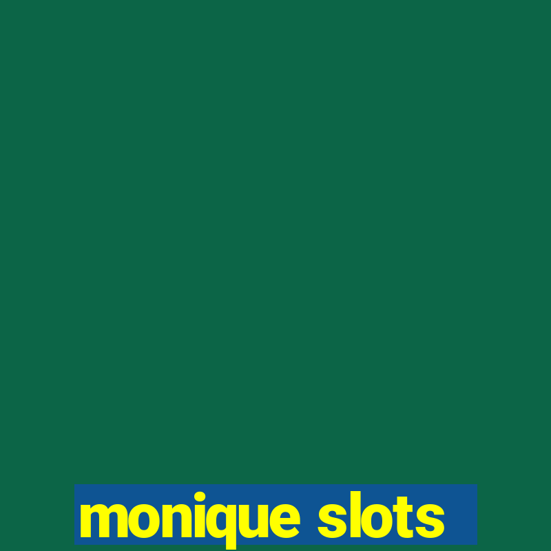 monique slots