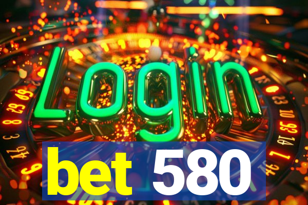 bet 580