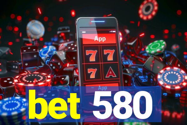 bet 580