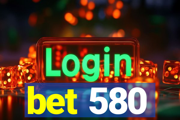 bet 580