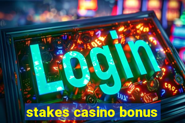 stakes casino bonus