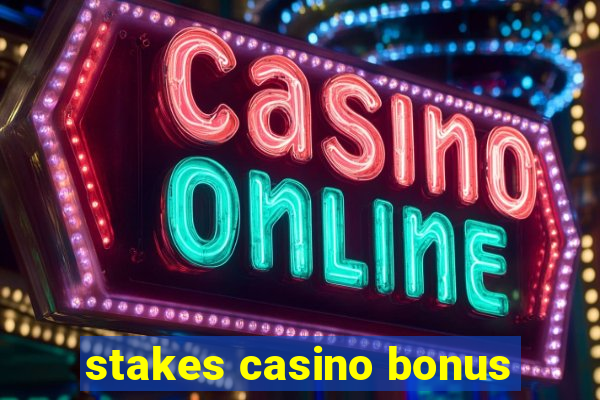 stakes casino bonus