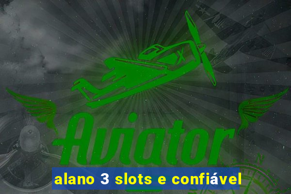 alano 3 slots e confiável