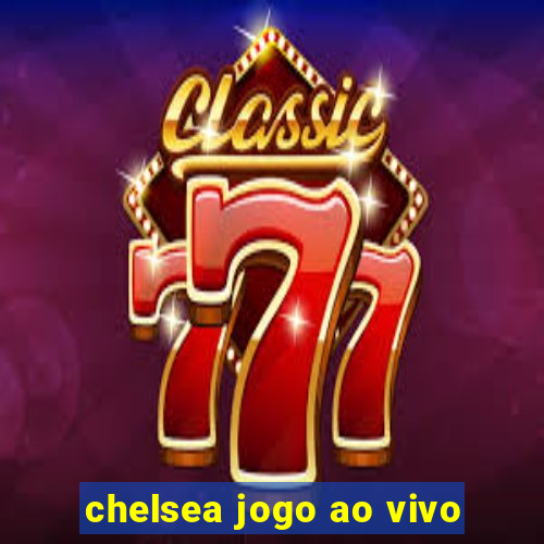 chelsea jogo ao vivo