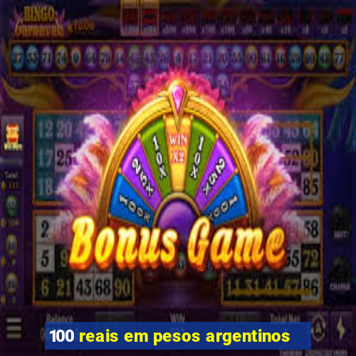 100 reais em pesos argentinos