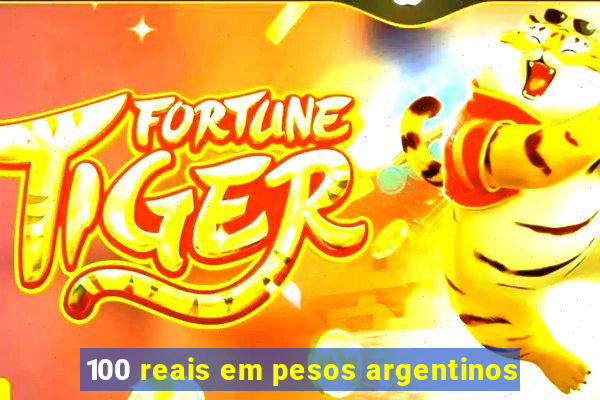 100 reais em pesos argentinos