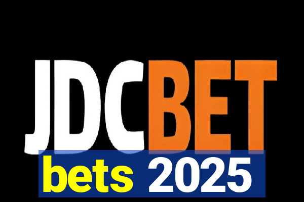 bets 2025