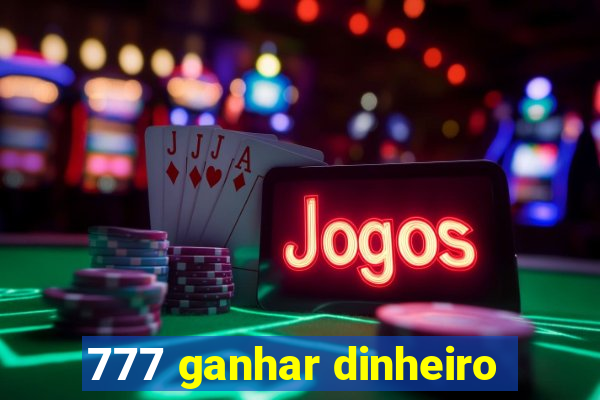 777 ganhar dinheiro