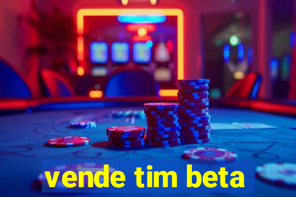 vende tim beta