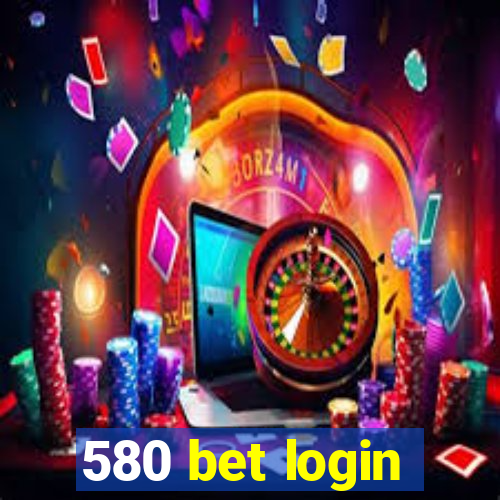 580 bet login