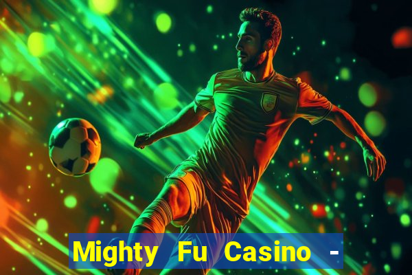 Mighty Fu Casino - Slots Game