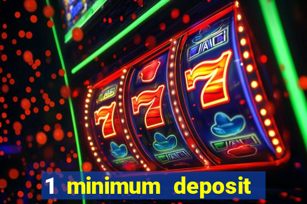 1 minimum deposit online casino