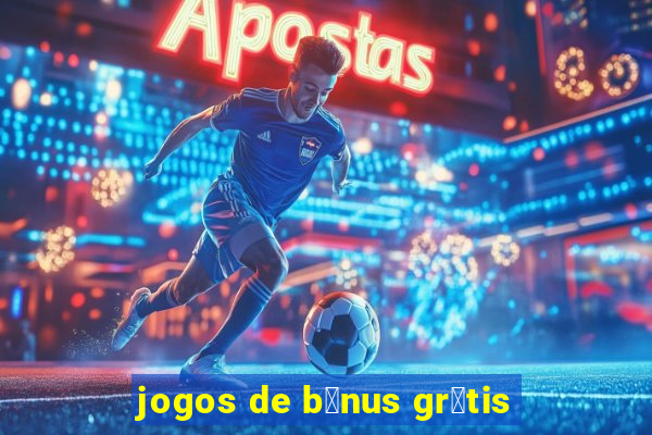 jogos de b么nus gr谩tis