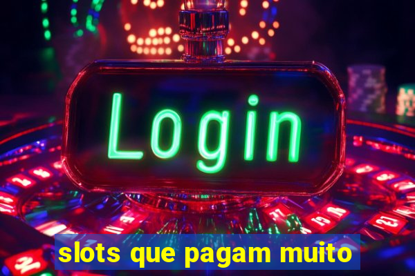 slots que pagam muito