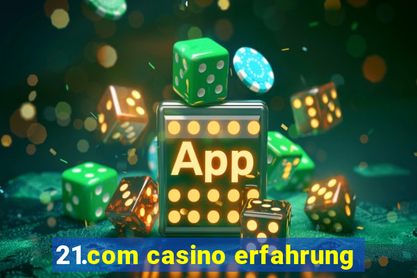 21.com casino erfahrung