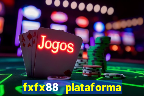 fxfx88 plataforma de jogos