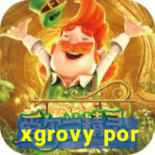 xgrovy por