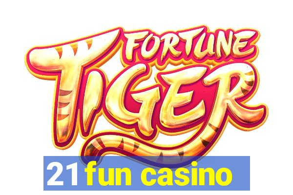 21 fun casino