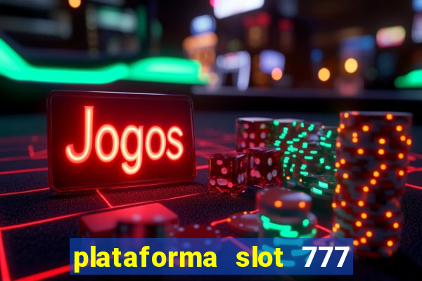 plataforma slot 777 é confiável