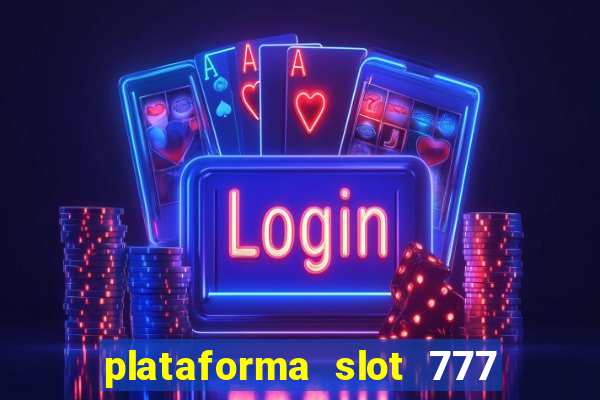 plataforma slot 777 é confiável