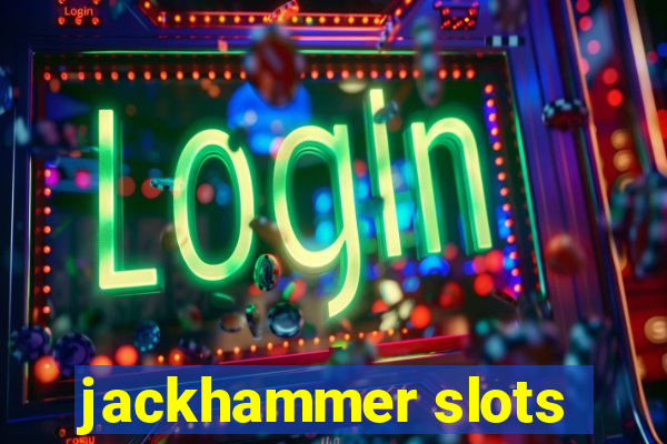 jackhammer slots