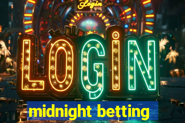 midnight betting