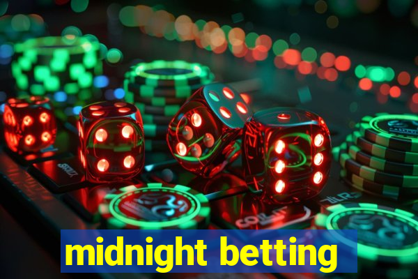 midnight betting