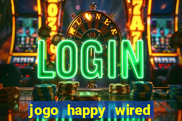 jogo happy wired paga mesmo