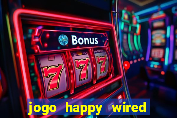 jogo happy wired paga mesmo