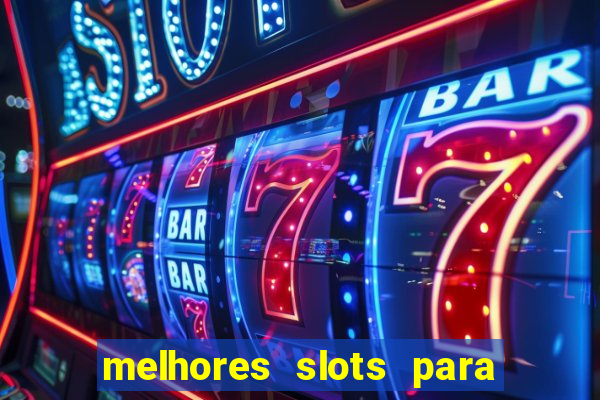 melhores slots para ganhar dinheiro