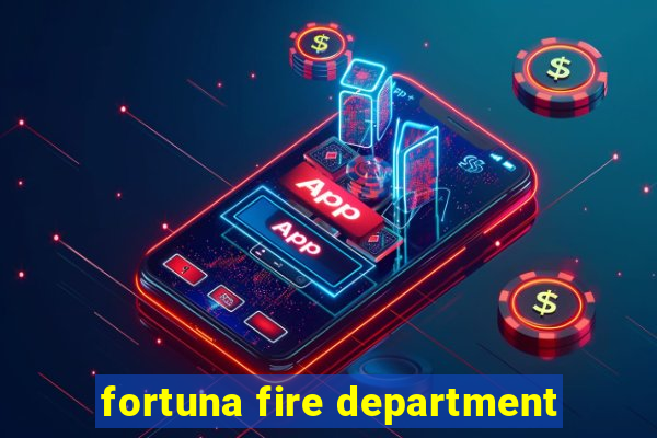 fortuna fire department