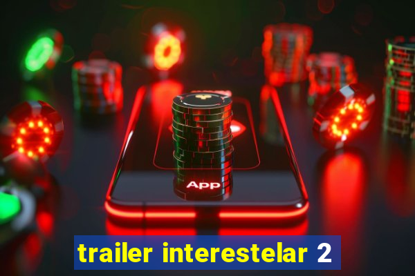 trailer interestelar 2