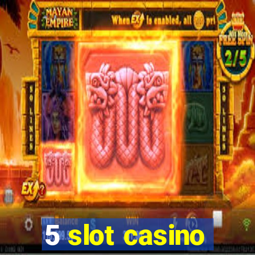 5 slot casino