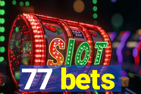 77 bets