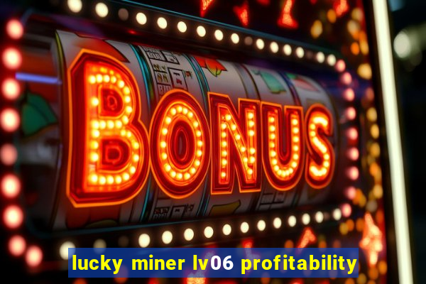 lucky miner lv06 profitability