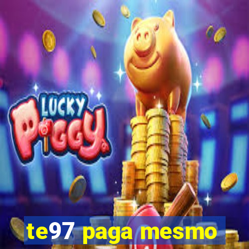 te97 paga mesmo