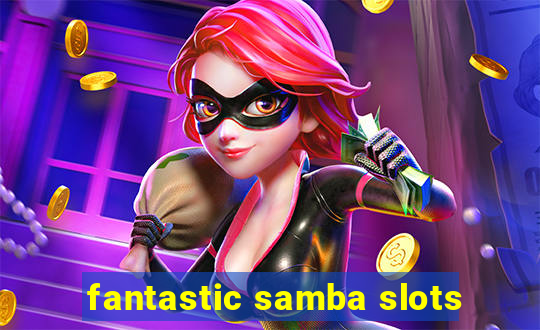 fantastic samba slots