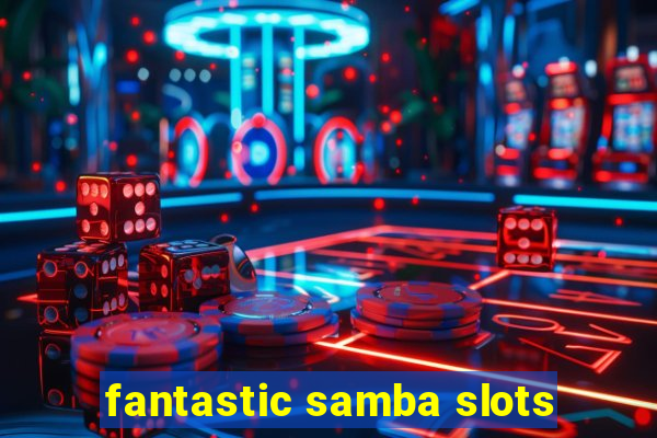 fantastic samba slots