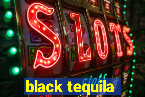 black tequila