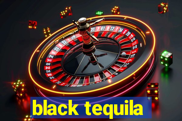 black tequila