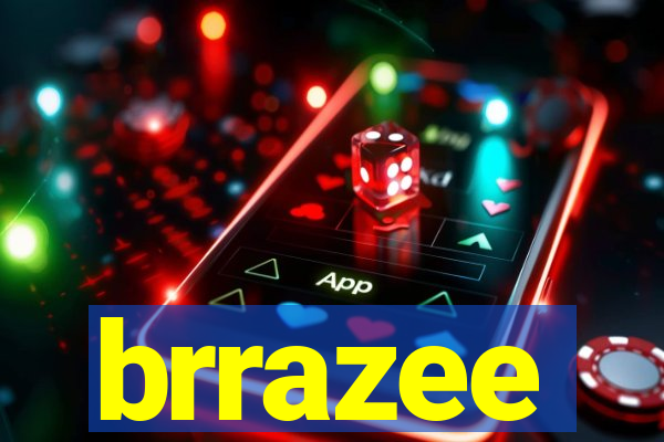 brrazee