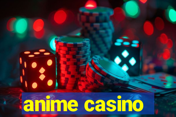 anime casino