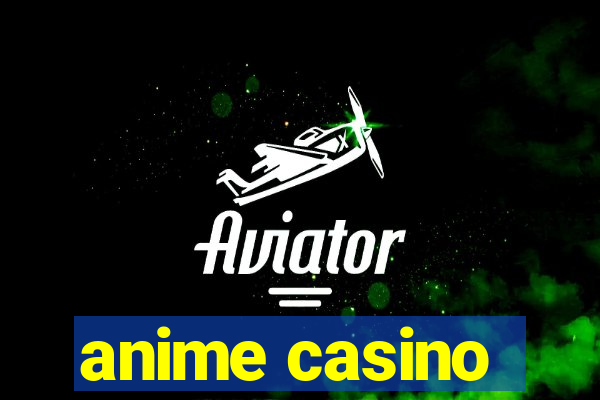 anime casino