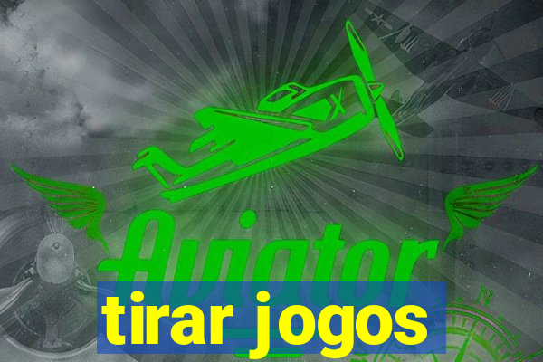 tirar jogos