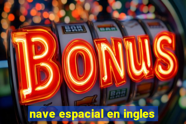 nave espacial en ingles