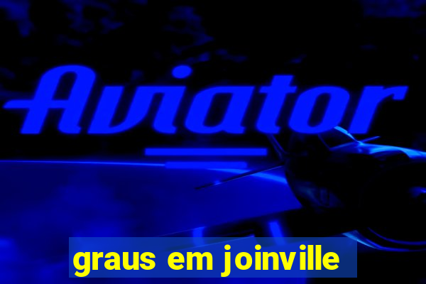 graus em joinville