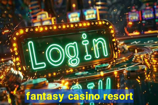 fantasy casino resort